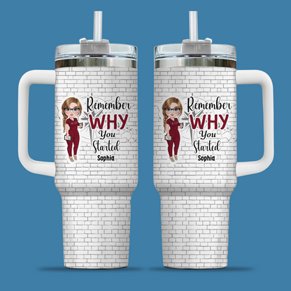 Remember Why You Started Nurse 40oz Tumbler