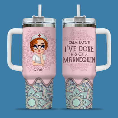 Calm Down I’ve Done This On A Mannequin Nurse 40oz Tumbler, Funny Nurse Gift, Christmas Gift for RN, Nursing Student Travel Cup